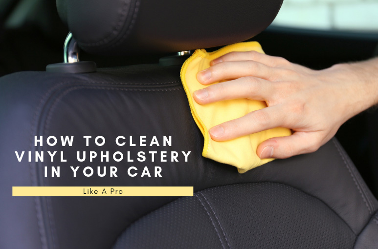 How to Clean Vinyl Upholstery in Your Car Like A Pro